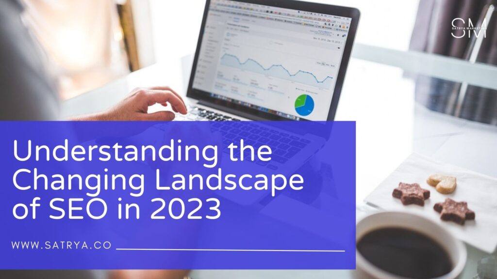 Understanding the changing landscape of SEO in 2023